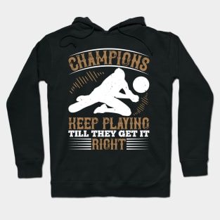 Champions Keep Playing Till They Get It Right Hoodie